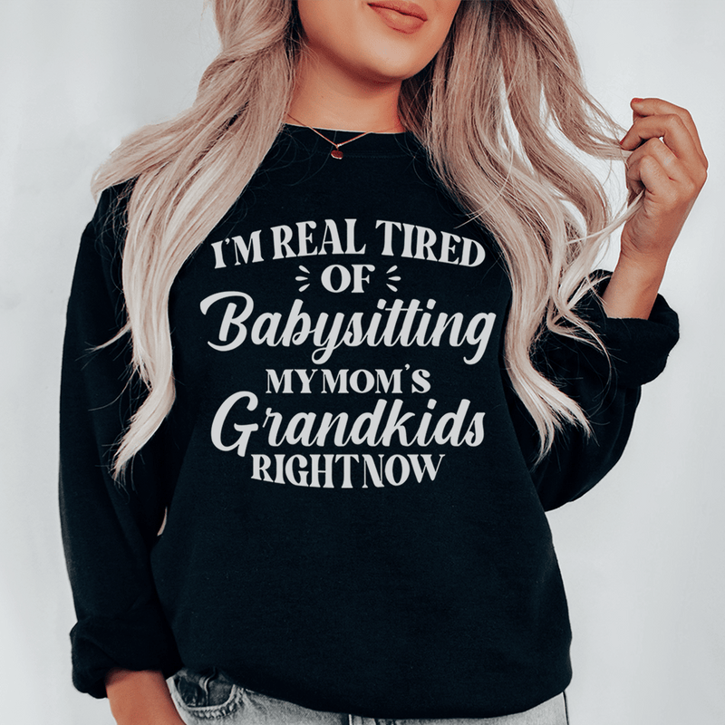 Tired Of Babysitting My Mom's Grandkids Sweatshirt Black / S Peachy Sunday T-Shirt