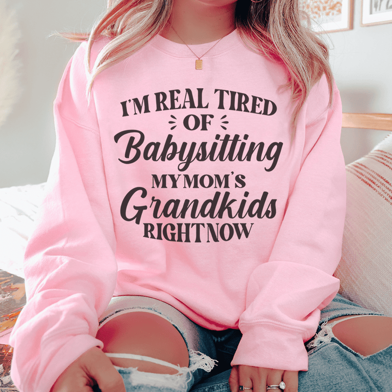 Tired Of Babysitting My Mom's Grandkids Sweatshirt Peachy Sunday T-Shirt