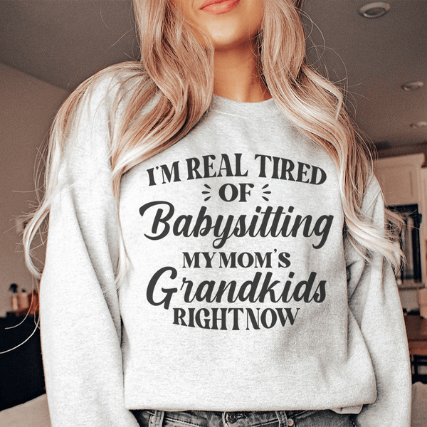 Tired Of Babysitting My Mom's Grandkids Sweatshirt Sport Grey / S Peachy Sunday T-Shirt