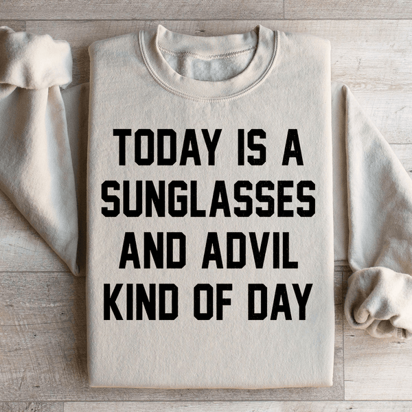 Today Is A Sunglasses And Advil Kind Of Day Sweatshirt Sand / S Peachy Sunday T-Shirt