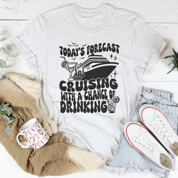 Today's Forecast Cruising With A Chance Of Drinking Tee Ash / S Peachy Sunday T-Shirt