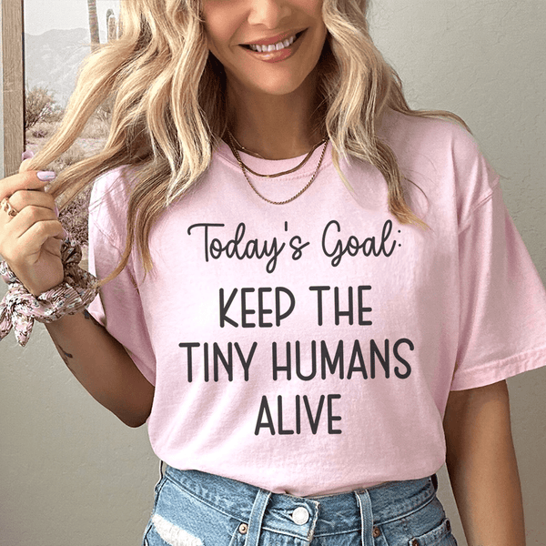 Today's Goal Keep The Tiny Humans Alive Tee Pink / S Peachy Sunday T-Shirt
