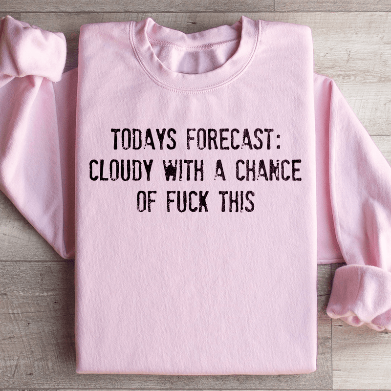 Todays Forecast Cloudy With A Chance Of F This Sweatshirt Light Pink / S Peachy Sunday T-Shirt