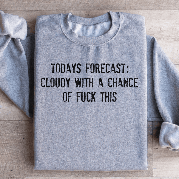 Todays Forecast Cloudy With A Chance Of F This Sweatshirt Sport Grey / S Peachy Sunday T-Shirt