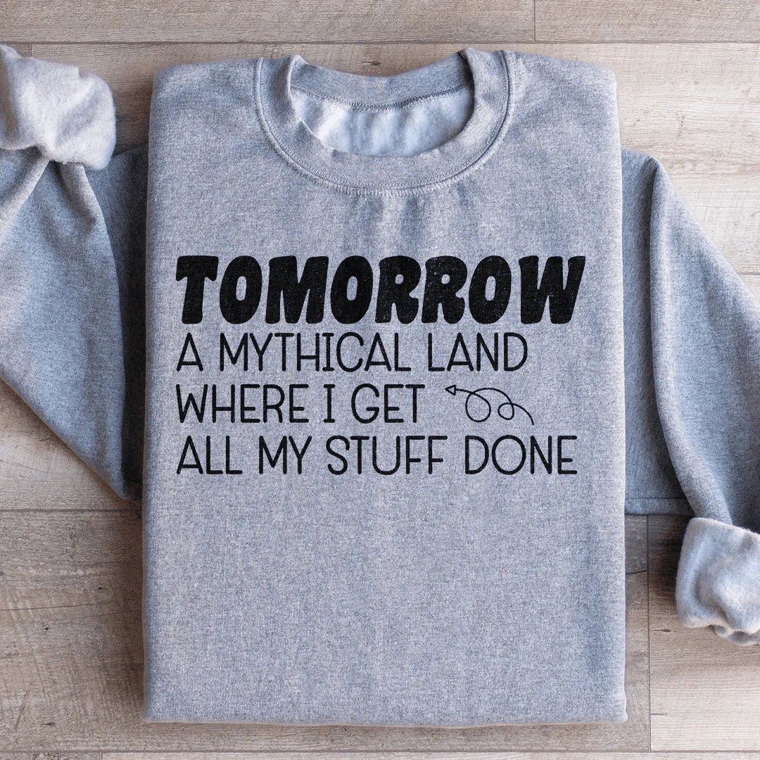 Tomorrow A Mythical Land Where I Get All My Stuff Done Sweatshirt Peachy Sunday T-Shirt