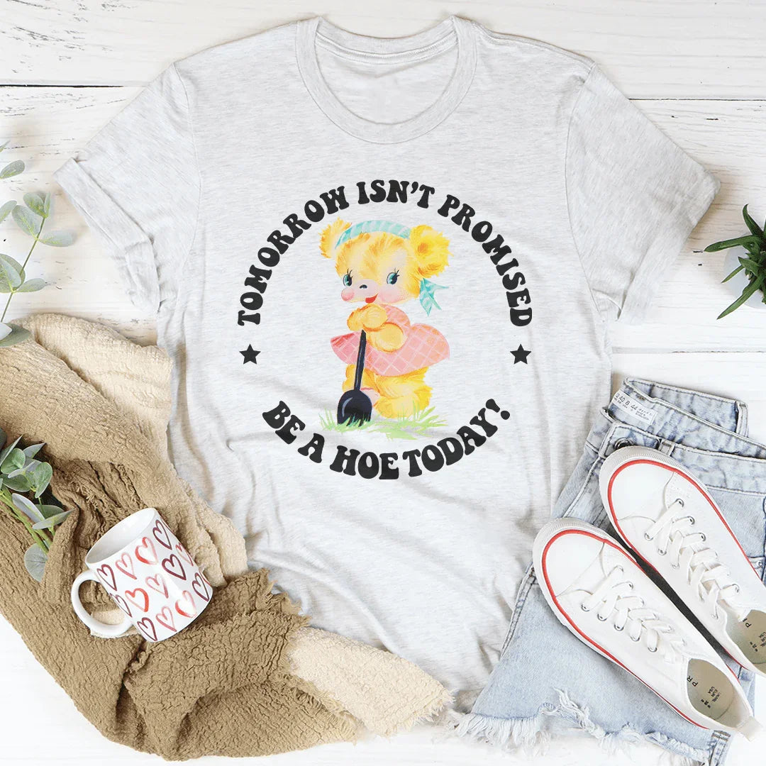 Tomorrow Isn't Promised Be A Hoe Today Tee Ash / S Peachy Sunday T-Shirt