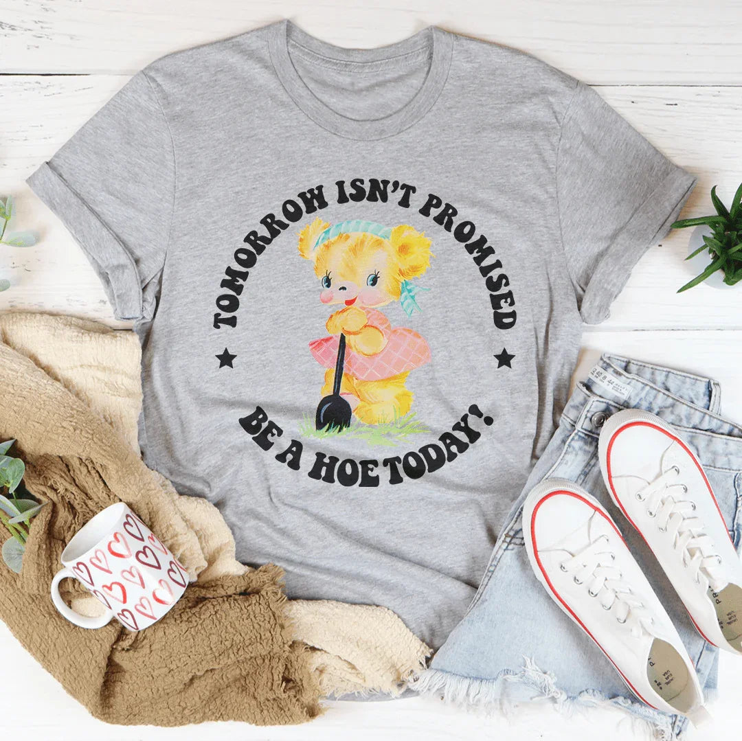 Tomorrow Isn't Promised Be A Hoe Today Tee Athletic Heather / S Peachy Sunday T-Shirt