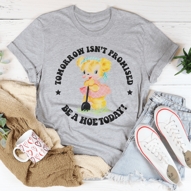 Tomorrow Isn't Promised Be A Hoe Today Tee Athletic Heather / S Peachy Sunday T-Shirt