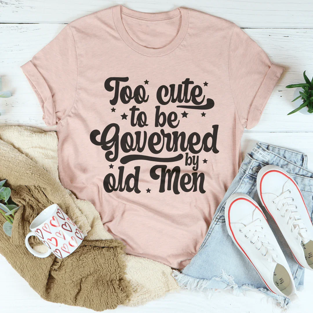 Too Cute To Be Governed By Old Men Tee Heather Prism Peach / S Peachy Sunday T-Shirt