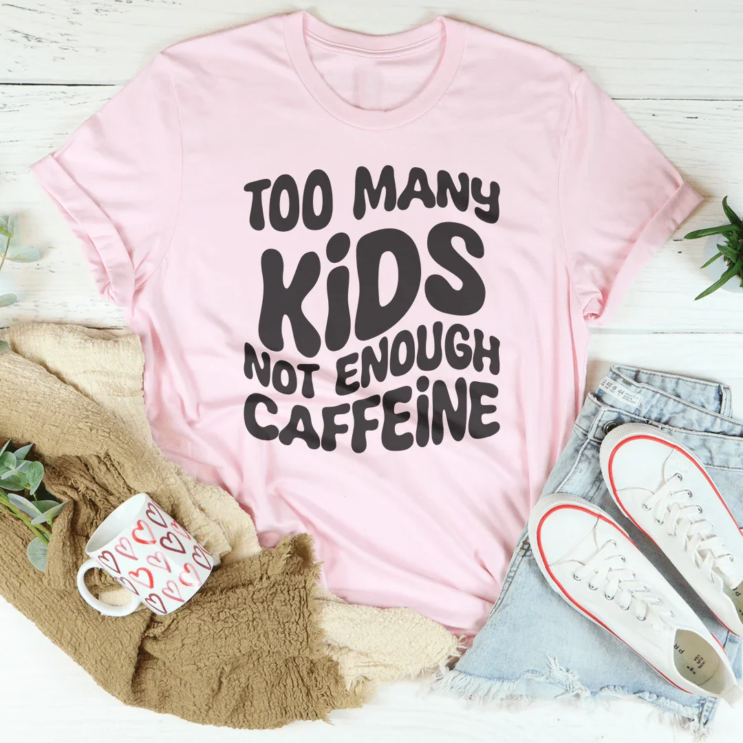 Too Many Kids Not Enough Caffeine Tee Pink / S Peachy Sunday T-Shirt