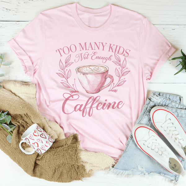 Too Many Kids Not Enough Caffeine Tee Pink / S Peachy Sunday T-Shirt