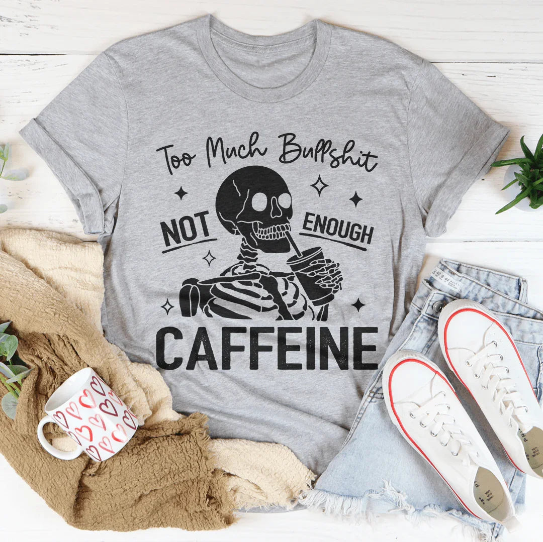 Too Much Bullshit Not Enough Caffeine Tee Athletic Heather / S Peachy Sunday T-Shirt