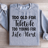 Too Old For Tiktok Too Young For Life Alert Sweatshirt Sport Grey / S Peachy Sunday T-Shirt