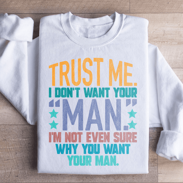 Trust Me I Don't Your Man Sweatshirt White / S Peachy Sunday T-Shirt