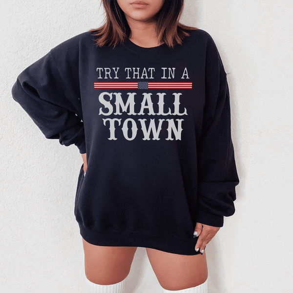 Try That In A Small Town Sweatshirt Peachy Sunday T-Shirt