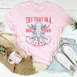 Try That In A Small Town Tee Pink / S Peachy Sunday T-Shirt