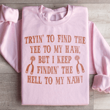 Tryin To Find The Yee To My Haw Sweatshirt Light Pink / S Peachy Sunday T-Shirt
