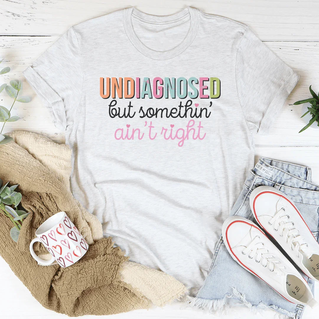 Undiagnosed But Somethin Ain't Right Tee White / S Peachy Sunday T-Shirt