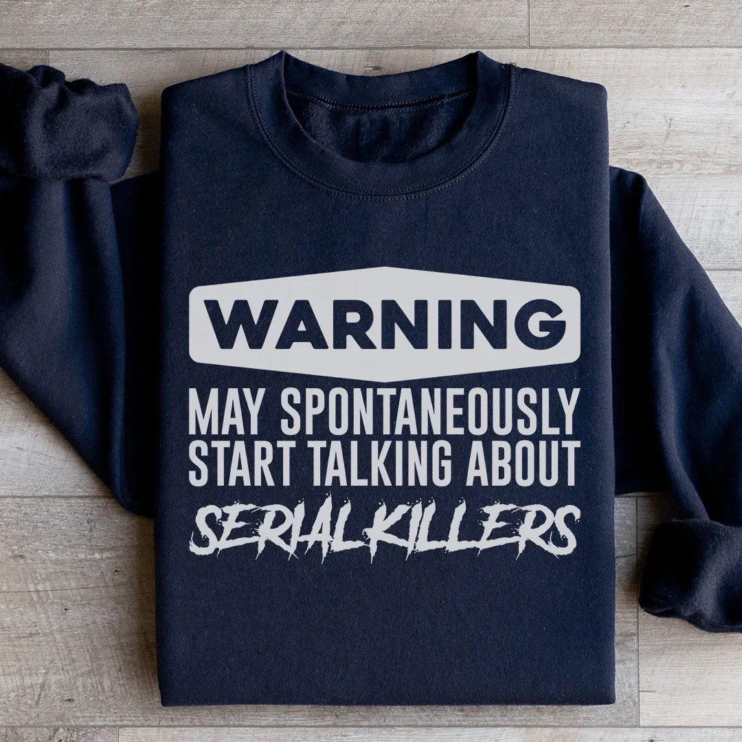 Warning May Spontaneously Start Talking About Serial Killers Sweatshirt Black / S Peachy Sunday T-Shirt