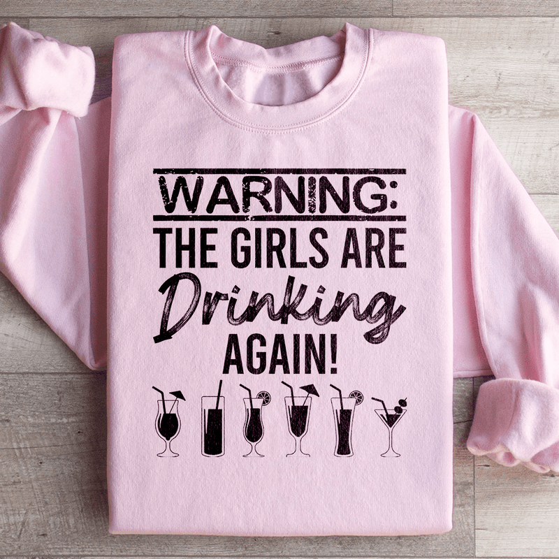 Warning The Girls Are Drinking Again Sweatshirt Light Pink / S Peachy Sunday T-Shirt