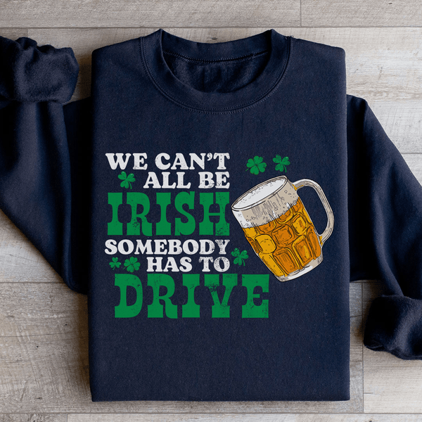 We Can't All Be Irish Sweatshirt Black / S Peachy Sunday T-Shirt