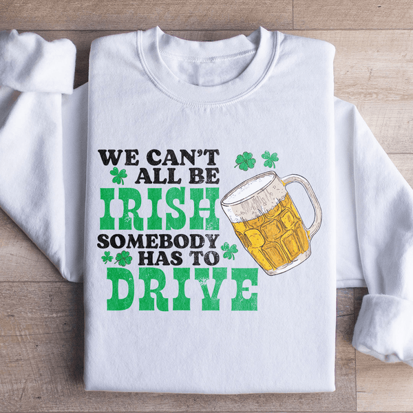 We Can't All Be Irish Sweatshirt White / S Peachy Sunday T-Shirt