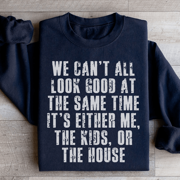 We Can't All Look Good At The Same Time Sweatshirt Black / S Peachy Sunday T-Shirt
