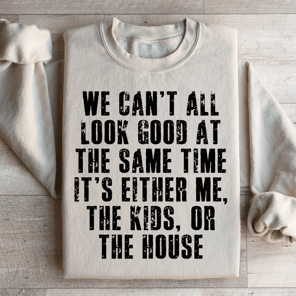 We Can't All Look Good At The Same Time Sweatshirt Sand / S Peachy Sunday T-Shirt