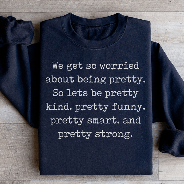 We Get So Worried About Being Pretty Sweatshirt Black / S Peachy Sunday T-Shirt