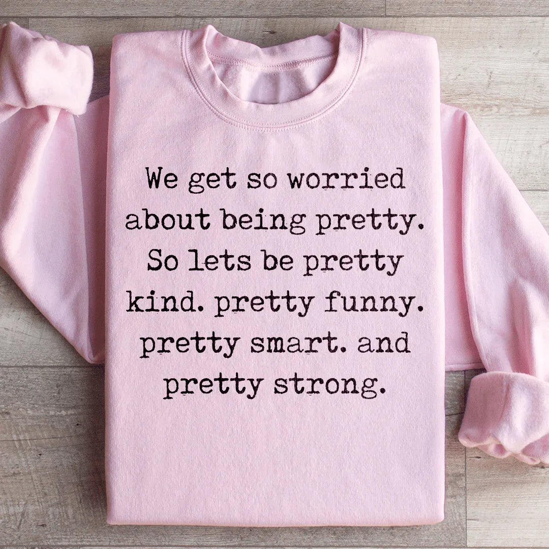 We Get So Worried About Being Pretty Sweatshirt Light Pink / S Peachy Sunday T-Shirt