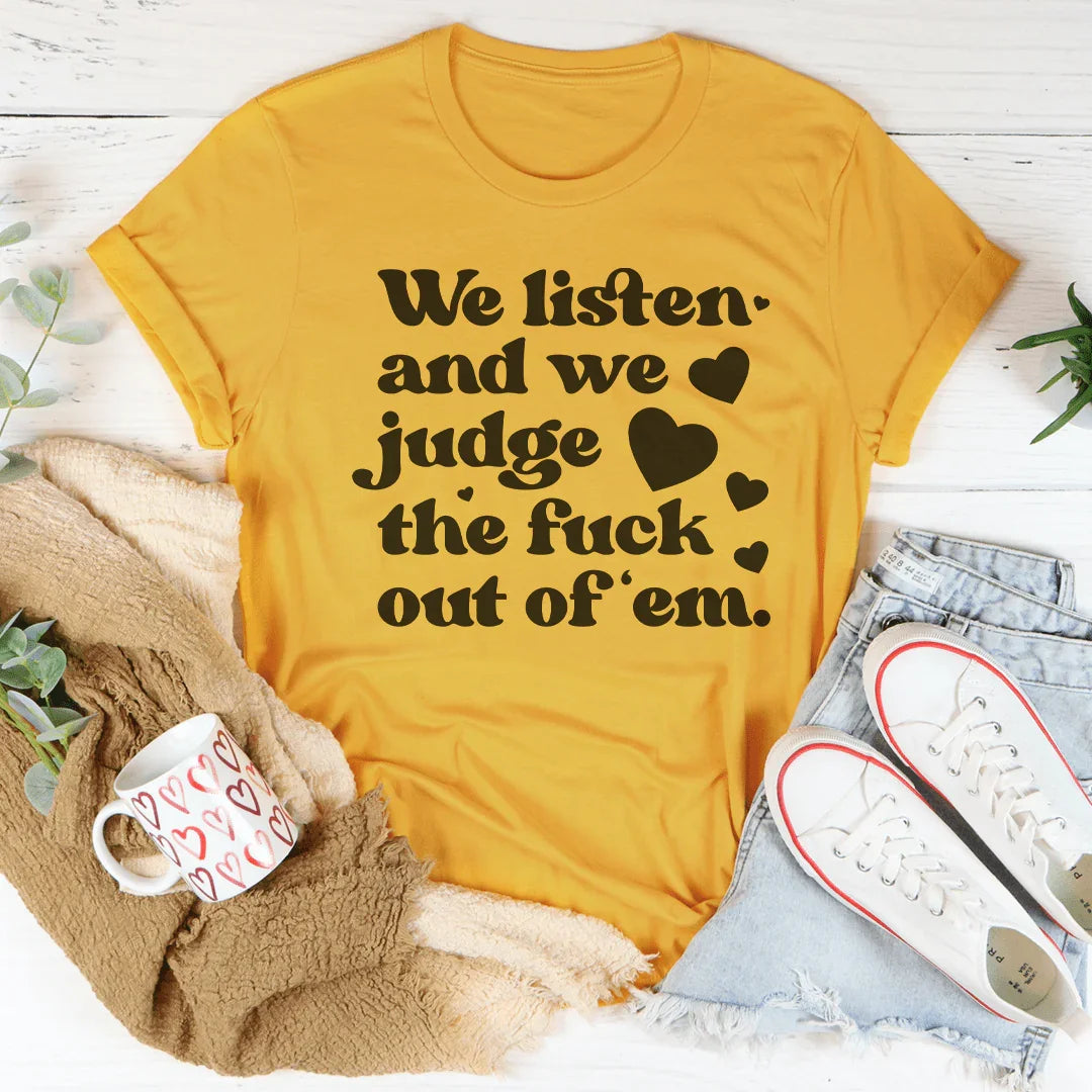 We Listen And We Judge The F-ck Out Of Em Tee Mustard / S Peachy Sunday T-Shirt