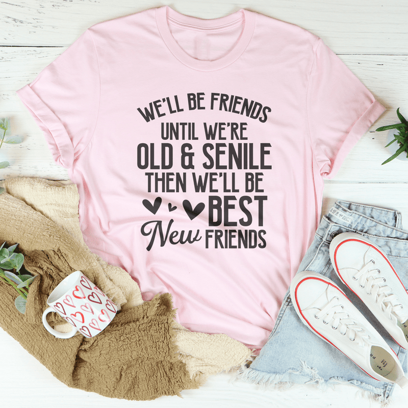 We'll Be Friends Until We're Old And Senile Tee Pink / S Peachy Sunday T-Shirt