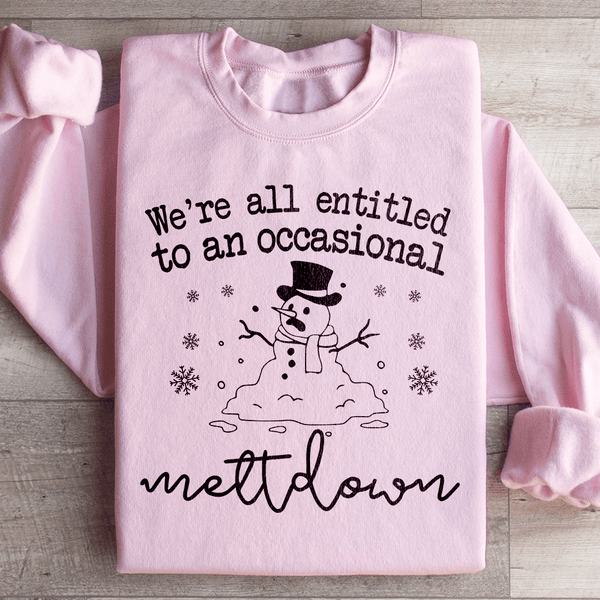 We're All Entitled To An Occasional Meltdown Sweatshirt Light Pink / S Peachy Sunday T-Shirt