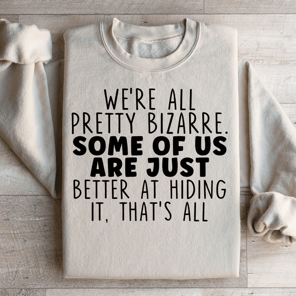 We're All Pretty Bizarre Sweatshirt Sand / S Peachy Sunday T-Shirt