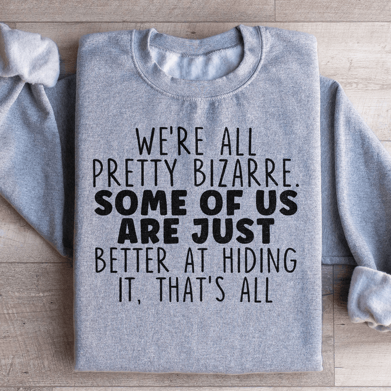 We're All Pretty Bizarre Sweatshirt Sport Grey / S Peachy Sunday T-Shirt