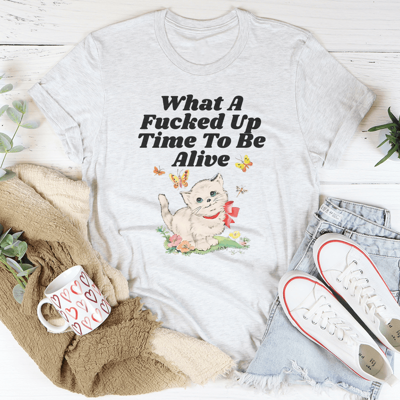 What A F* Up Time To Be Alive Tee Ash / S Peachy Sunday T-Shirt