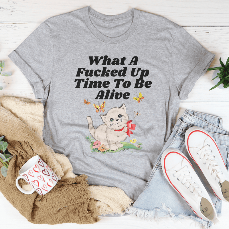 What A F* Up Time To Be Alive Tee Athletic Heather / S Peachy Sunday T-Shirt