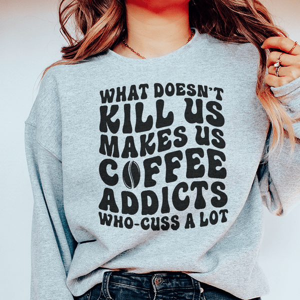 What Doesn't Kill Us Makes Us Coffee Addicts Sweatshirt Sport Grey / S Peachy Sunday T-Shirt