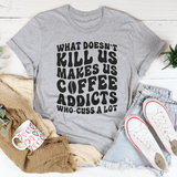 What Doesn't Kill Us Makes Us Coffee Addicts Tee Athletic Heather / S Peachy Sunday T-Shirt