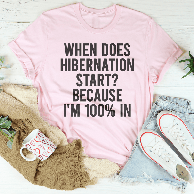 When Does Hibernation Start Because I'm 100% In Tee Pink / S Peachy Sunday T-Shirt