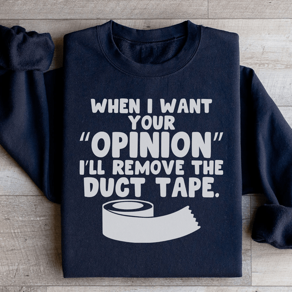 When I Want Your Opinion I'll Remove The Duct Tape Sweatshirt Black / S Peachy Sunday T-Shirt