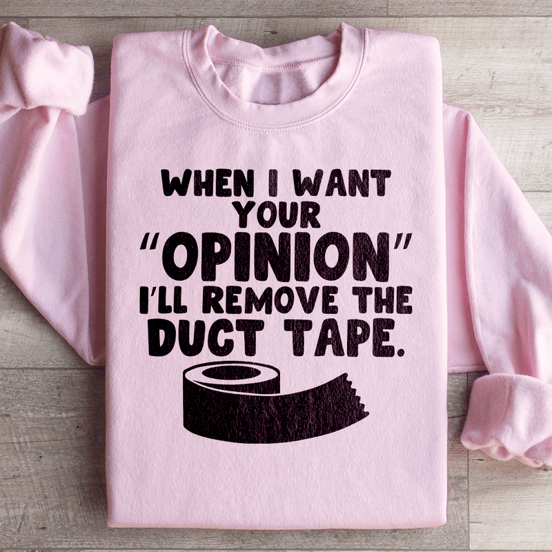 When I Want Your Opinion I'll Remove The Duct Tape Sweatshirt Light Pink / S Peachy Sunday T-Shirt