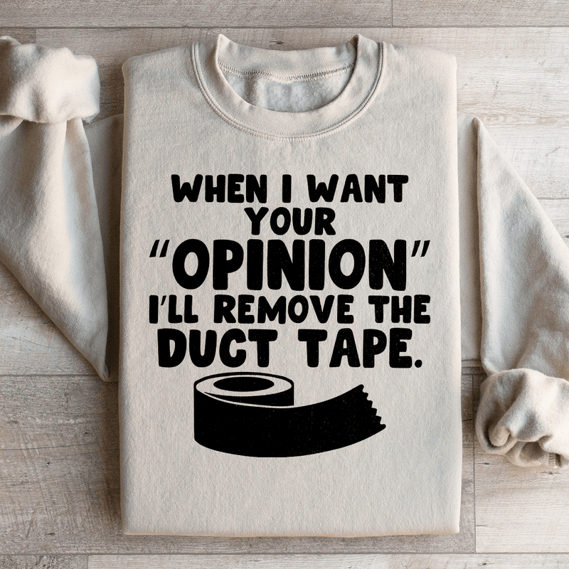 When I Want Your Opinion I'll Remove The Duct Tape Sweatshirt Sand / S Peachy Sunday T-Shirt