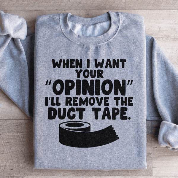 When I Want Your Opinion I'll Remove The Duct Tape Sweatshirt Sport Grey / S Peachy Sunday T-Shirt