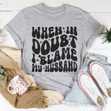 When In Doubt I Blame My Husband Tee Athletic Heather / S Peachy Sunday T-Shirt