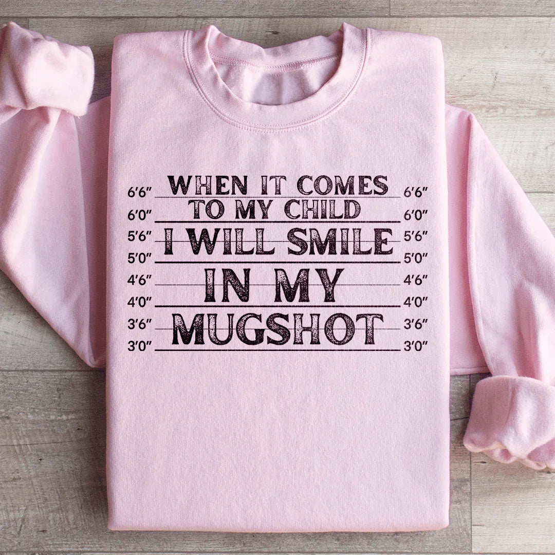 When It Comes To My Child I Will Smile In My Mugshot Sweatshirt Peachy Sunday T-Shirt