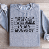 When It Comes To My Child I Will Smile In My Mugshot Sweatshirt Peachy Sunday T-Shirt