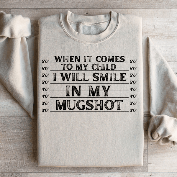 When It Comes To My Child I Will Smile In My Mugshot Sweatshirt Peachy Sunday T-Shirt
