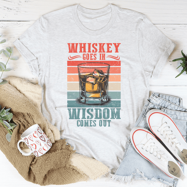Whiskey goes in wisdom comes out Tee Ash / S Peachy Sunday T-Shirt