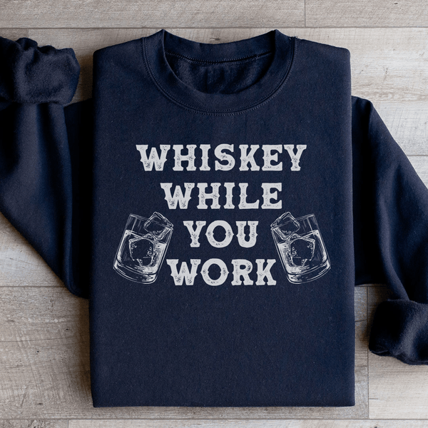 Whiskey While You Work Sweatshirt Black / S Peachy Sunday T-Shirt